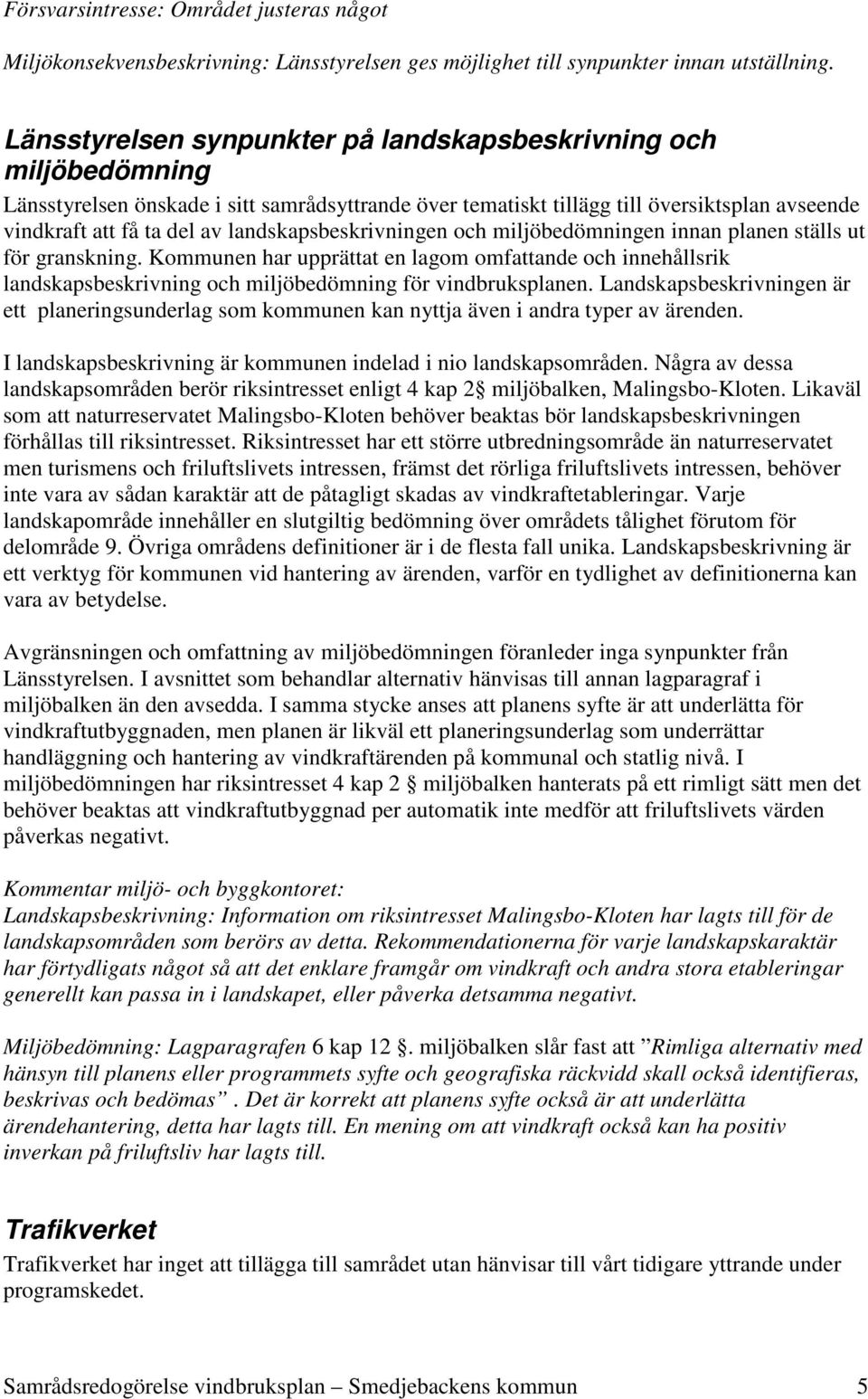 landskapsbeskrivningen och miljöbedömningen innan planen ställs ut för granskning.