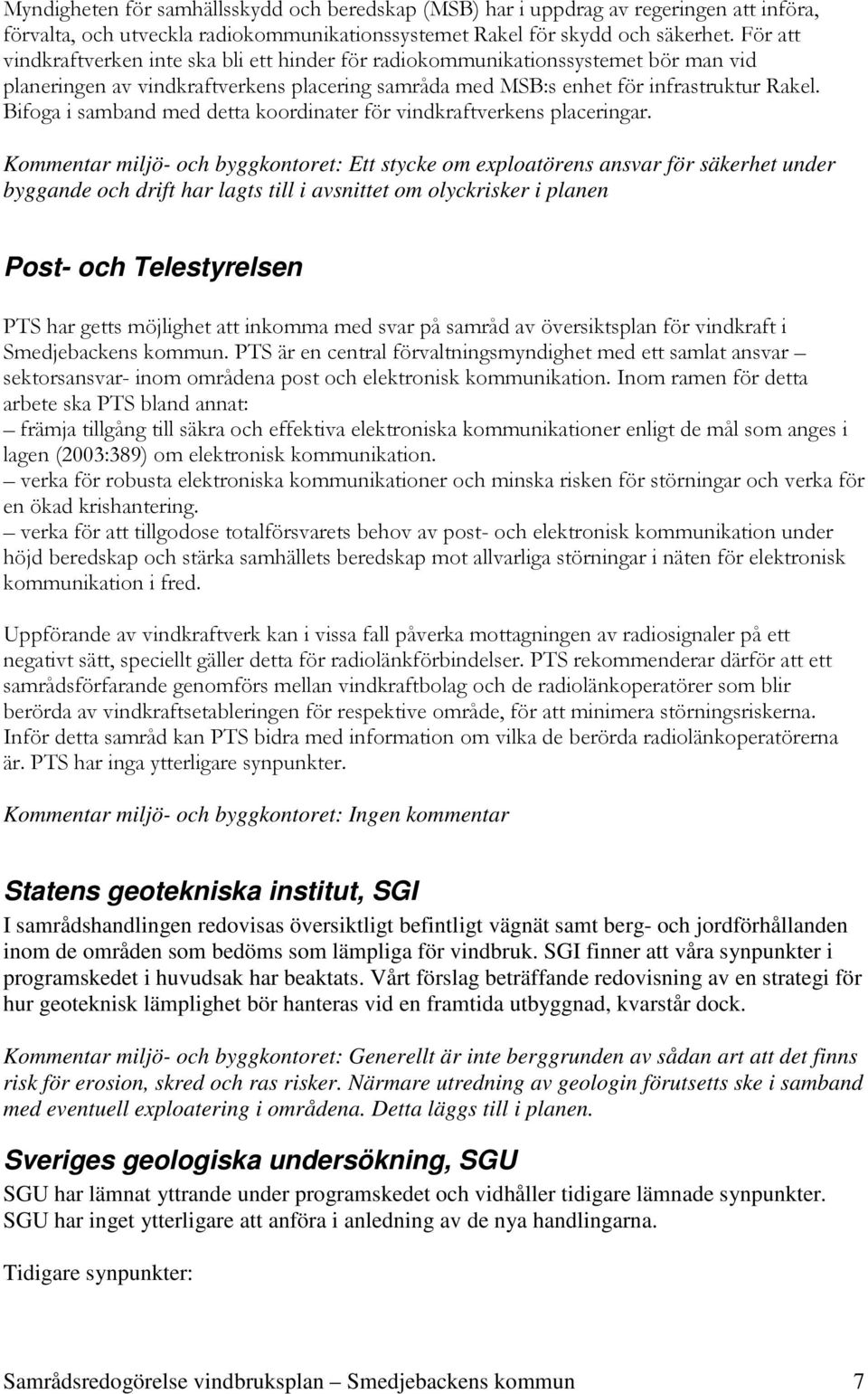 Bifoga i samband med detta koordinater för vindkraftverkens placeringar.