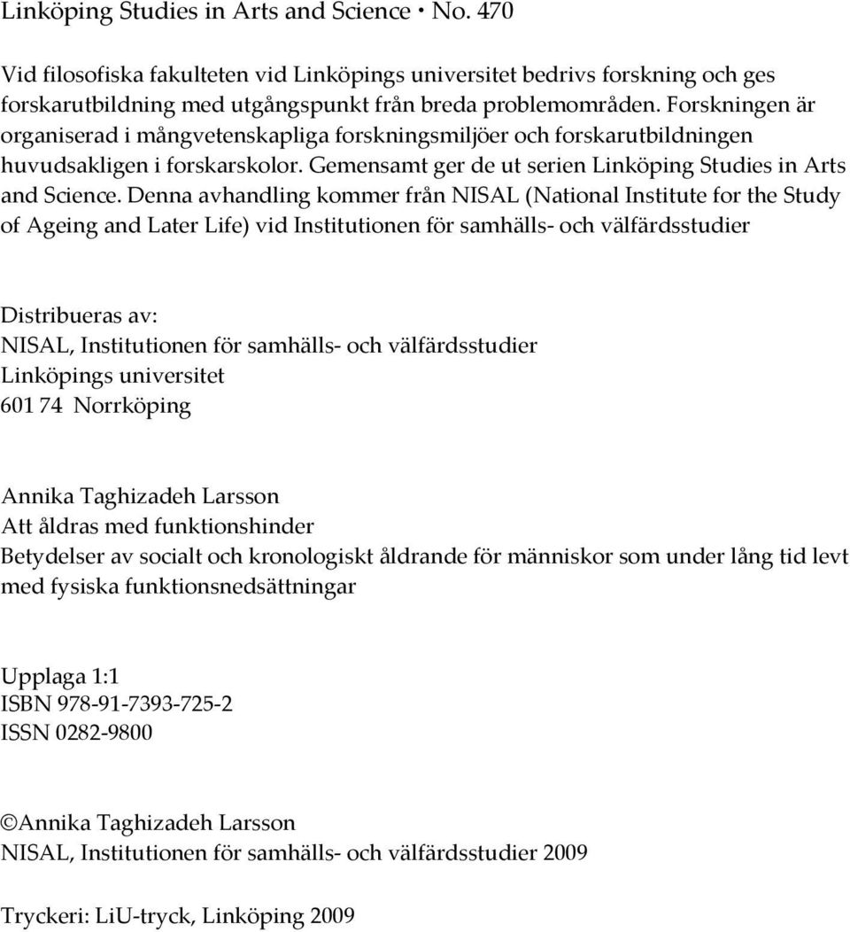 Denna avhandling kommer från NISAL (National Institute for the Study of Ageing and Later Life) vid Institutionen för samhälls och välfärdsstudier Distribueras av: NISAL, Institutionen för samhälls