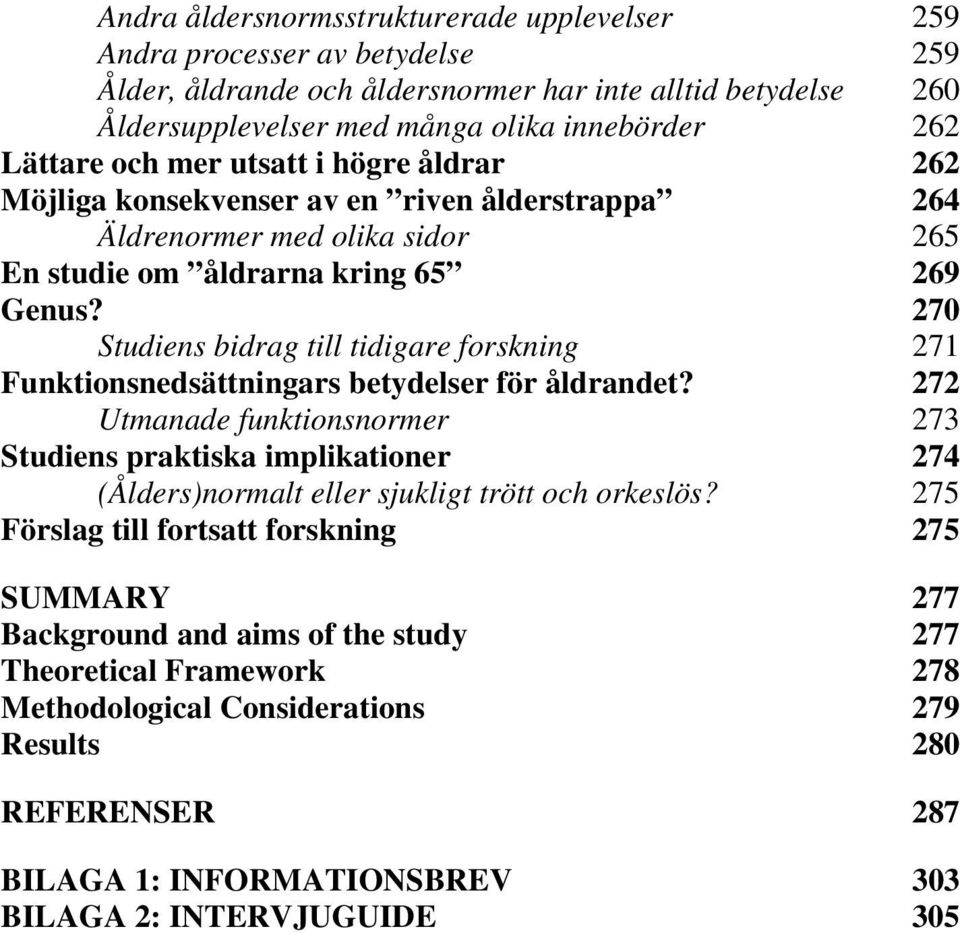 270 Studiens bidrag till tidigare forskning 271 Funktionsnedsättningars betydelser för åldrandet?