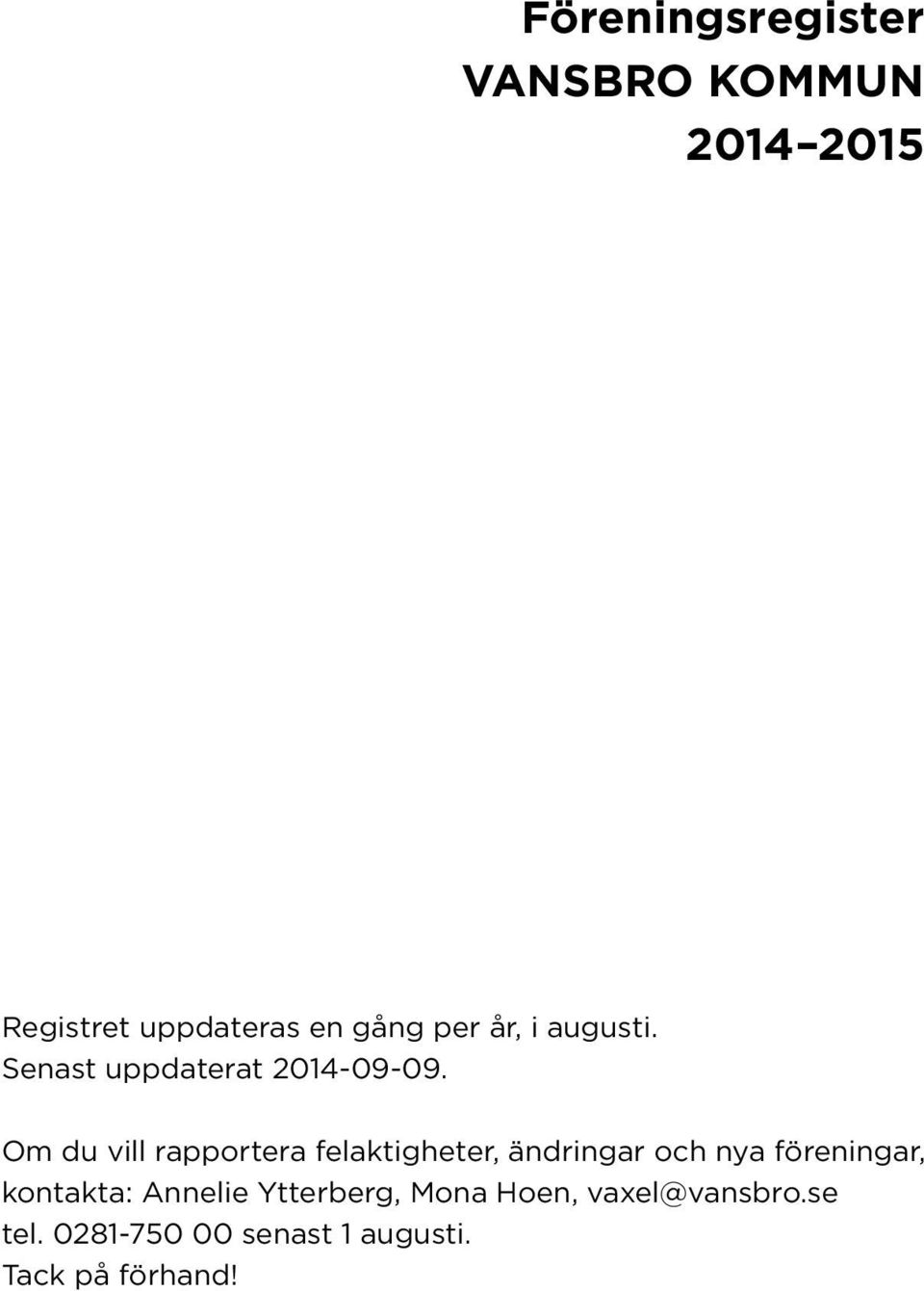 Om du vill rapportera felaktigheter, ändringar och nya föreningar,