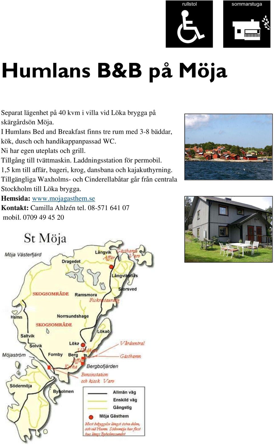 Tillgång till tvättmaskin. Laddningsstation för permobil. 1,5 km till affär, bageri, krog, dansbana och kajakuthyrning.