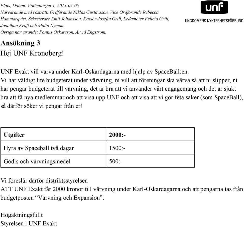 engagemang och det är sjukt bra att få nya medlemmar och att visa upp UNF och att visa att vi gör feta saker (som SpaceBall), så därför söker vi pengar från er!