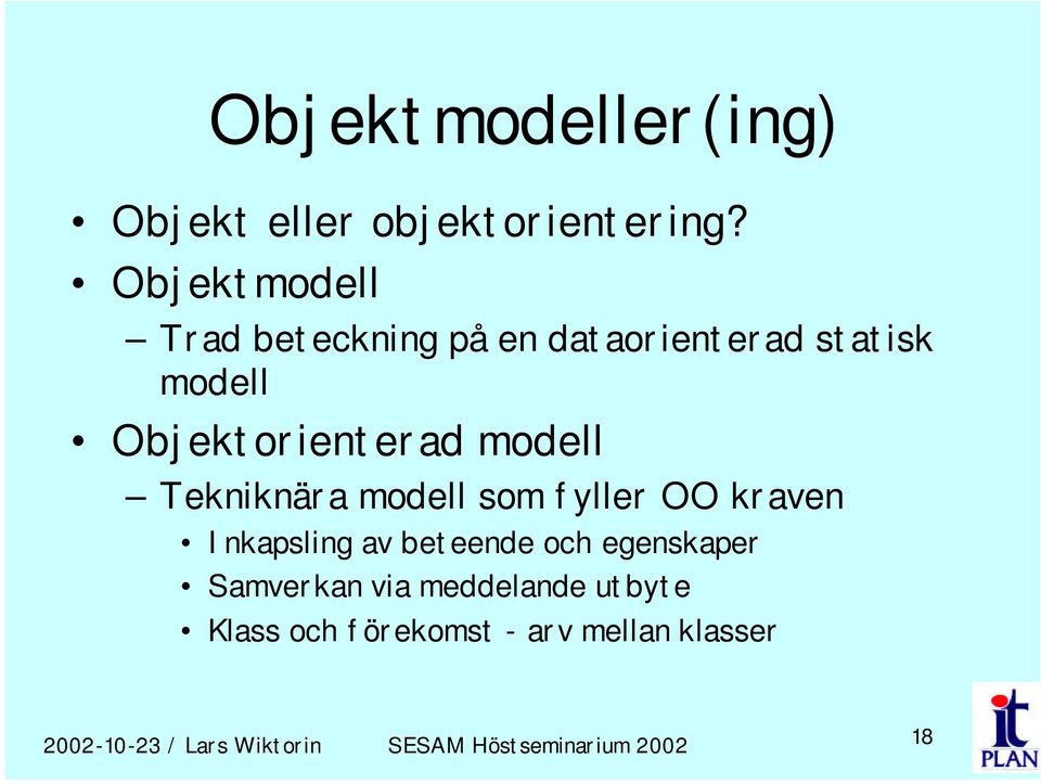 Objektorienterad modell Tekniknära modell som fyller OO kraven Inkapsling