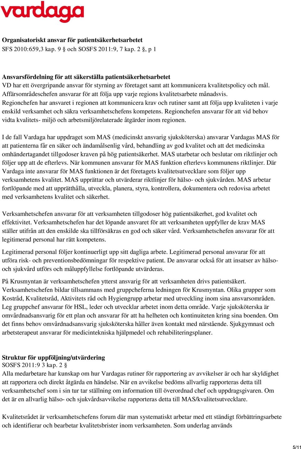 Affärsområdeschefen ansvarar för att följa upp varje regions kvalitetsarbete månadsvis.