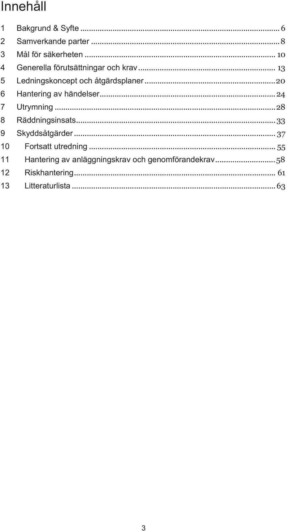 .. 13 Ledningskoncept och åtgärdsplaner... 20 Hantering av händelser... 24 Utrymning.
