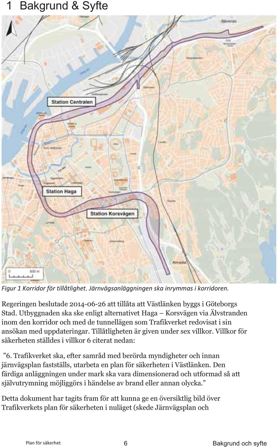 Tillåtligheten är given under sex villkor. Villkor för säkerheten ställdes i villkor 6 citerat nedan: 6.