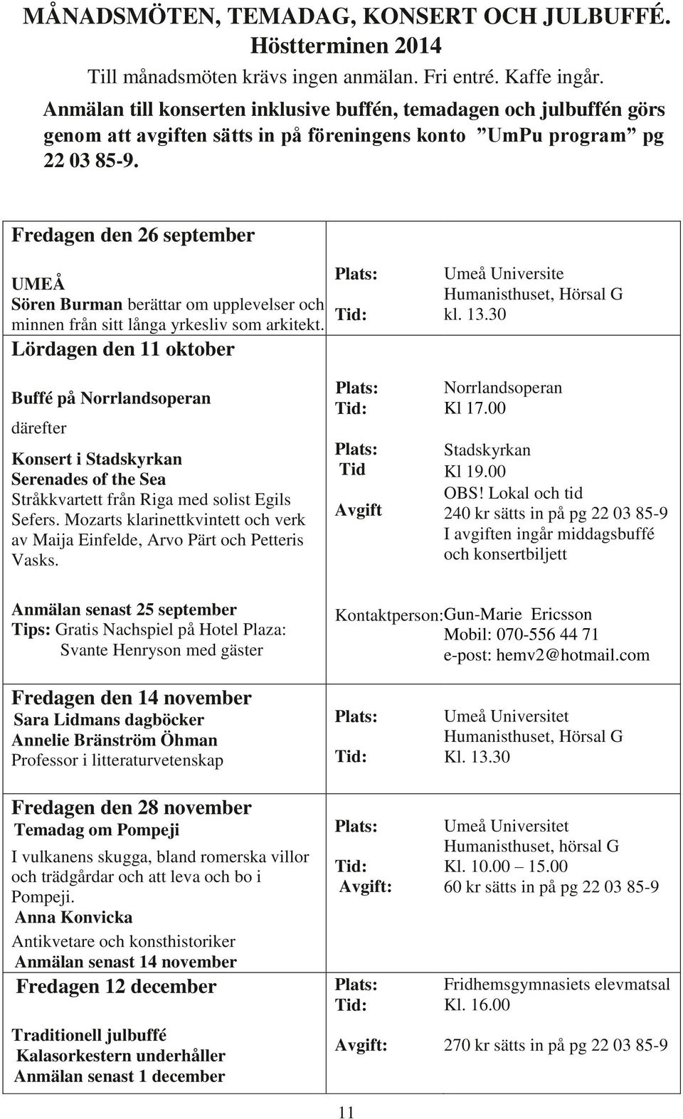 Fredagen den 26 september UMEÅ Sören Burman berättar om upplevelser och minnen från sitt långa yrkesliv som arkitekt.