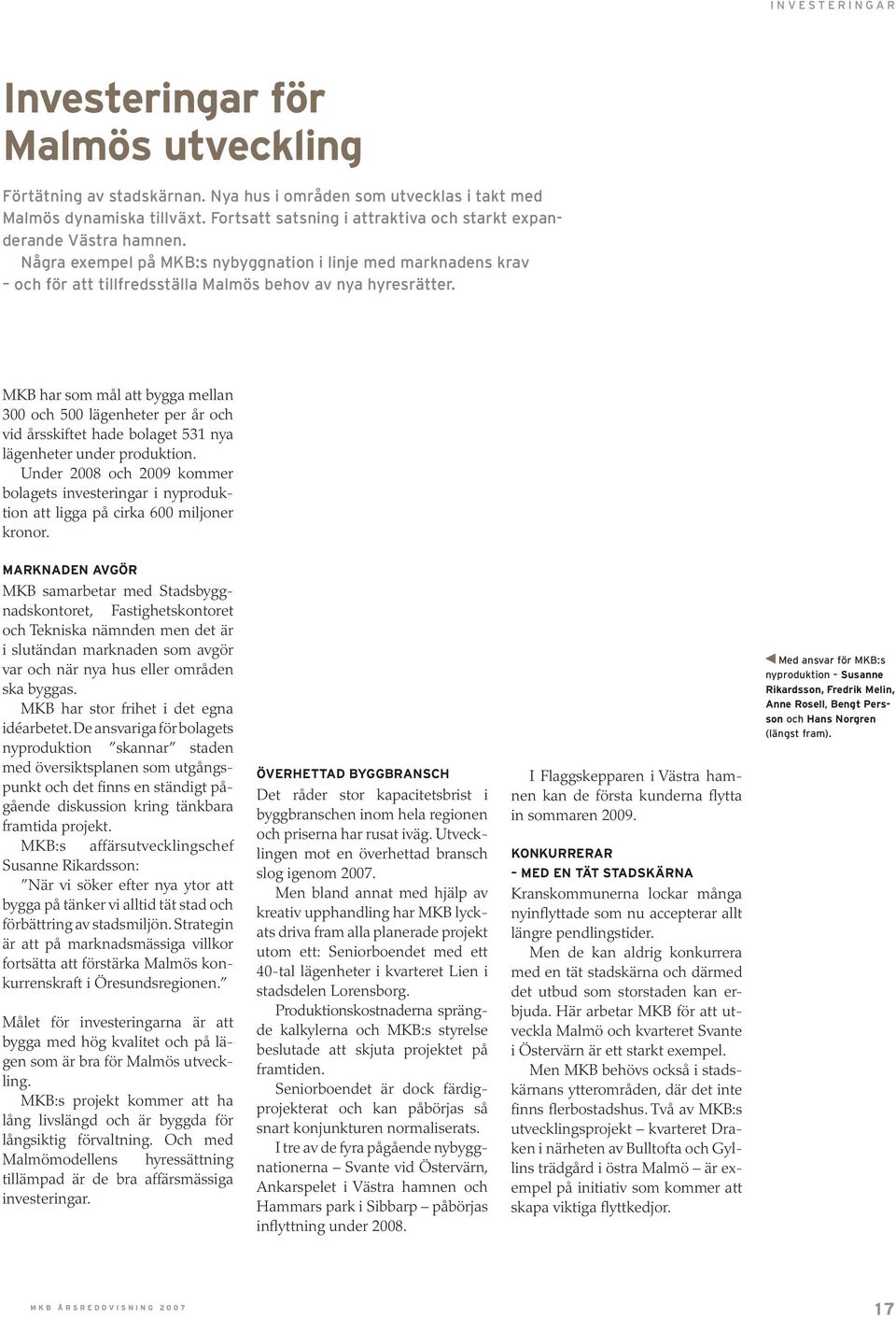 MKB har som mål att bygga mellan 300 och 500 lägenheter per år och vid årsskiftet hade bolaget 531 nya lägenheter under produktion.