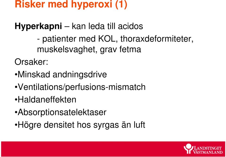 Orsaker: Minskad andningsdrive Ventilations/perfusions-mismatch