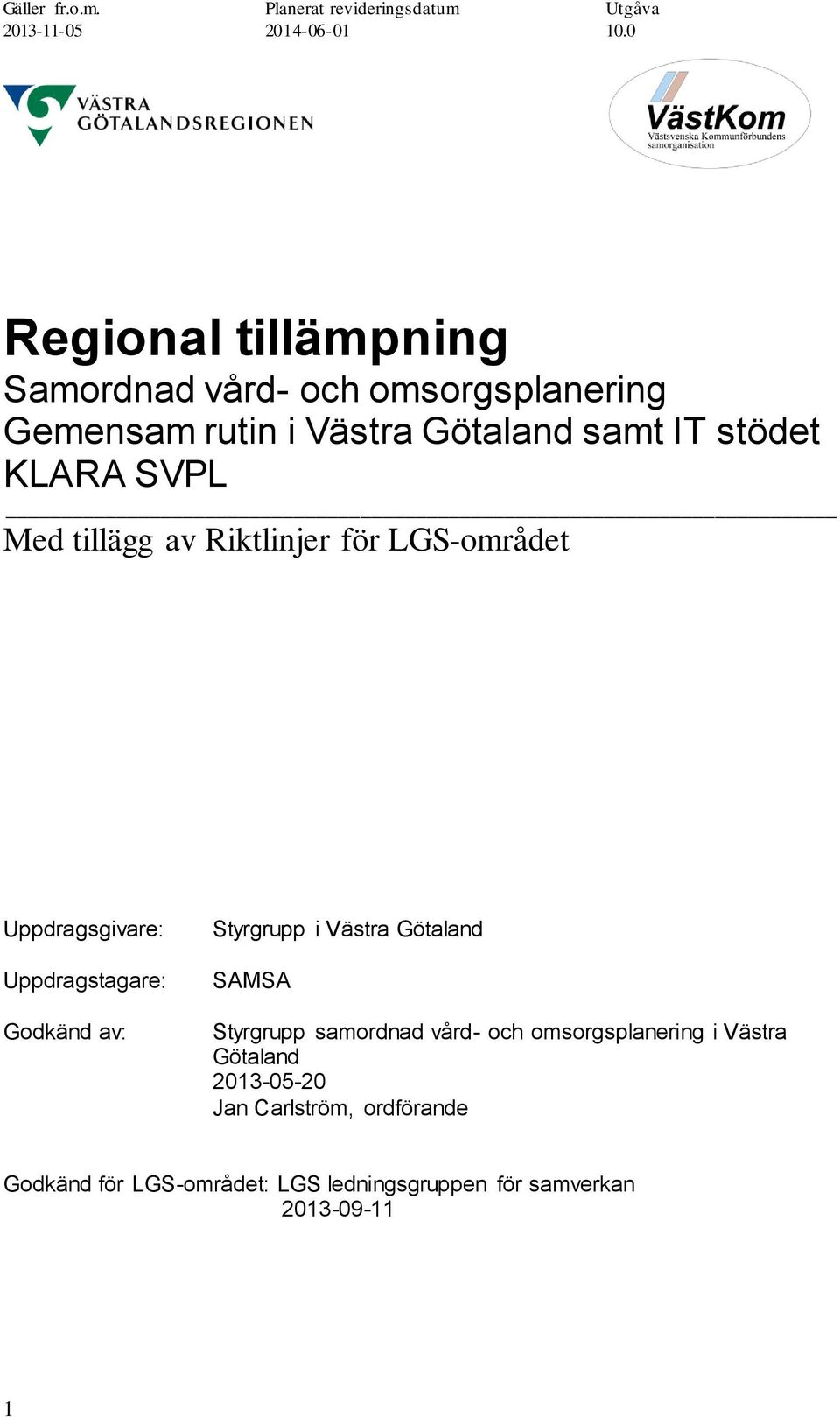 av: Styrgrupp i Västra Götaland SAMSA Styrgrupp samordnad vård- och omsorgsplanering i Västra Götaland