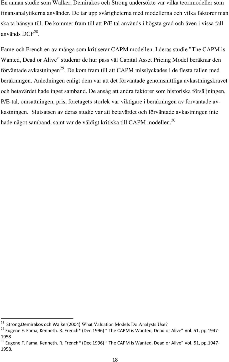 I deras studie The CAPM is Wanted, Dead or Alive studerar de hur pass väl Capital Asset Pricing Model beräknar den förväntade avkastningen 29.