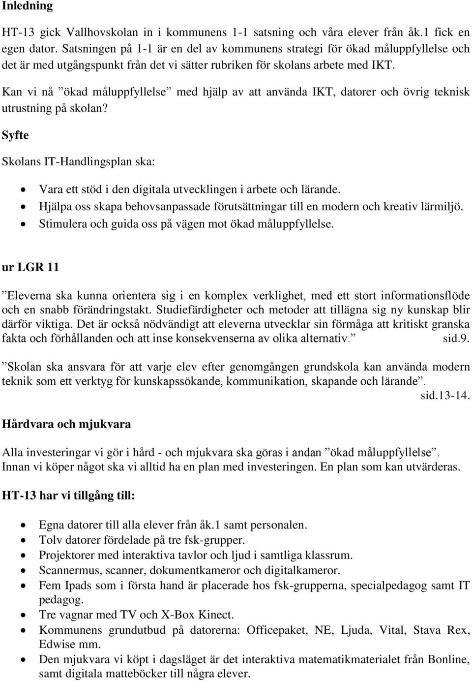 Kan vi nå ökad måluppfyllelse med hjälp av att använda IKT, datorer och övrig teknisk utrustning på skolan?