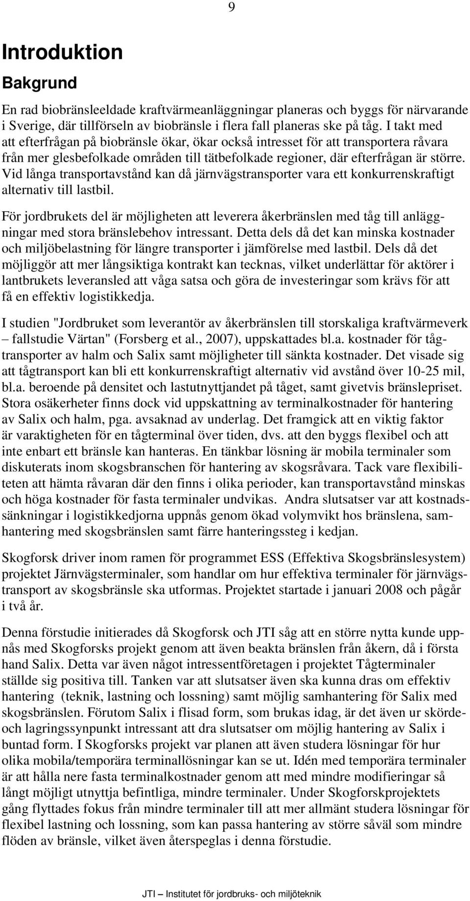 Vid långa transportavstånd kan då järnvägstransporter vara ett konkurrenskraftigt alternativ till lastbil.
