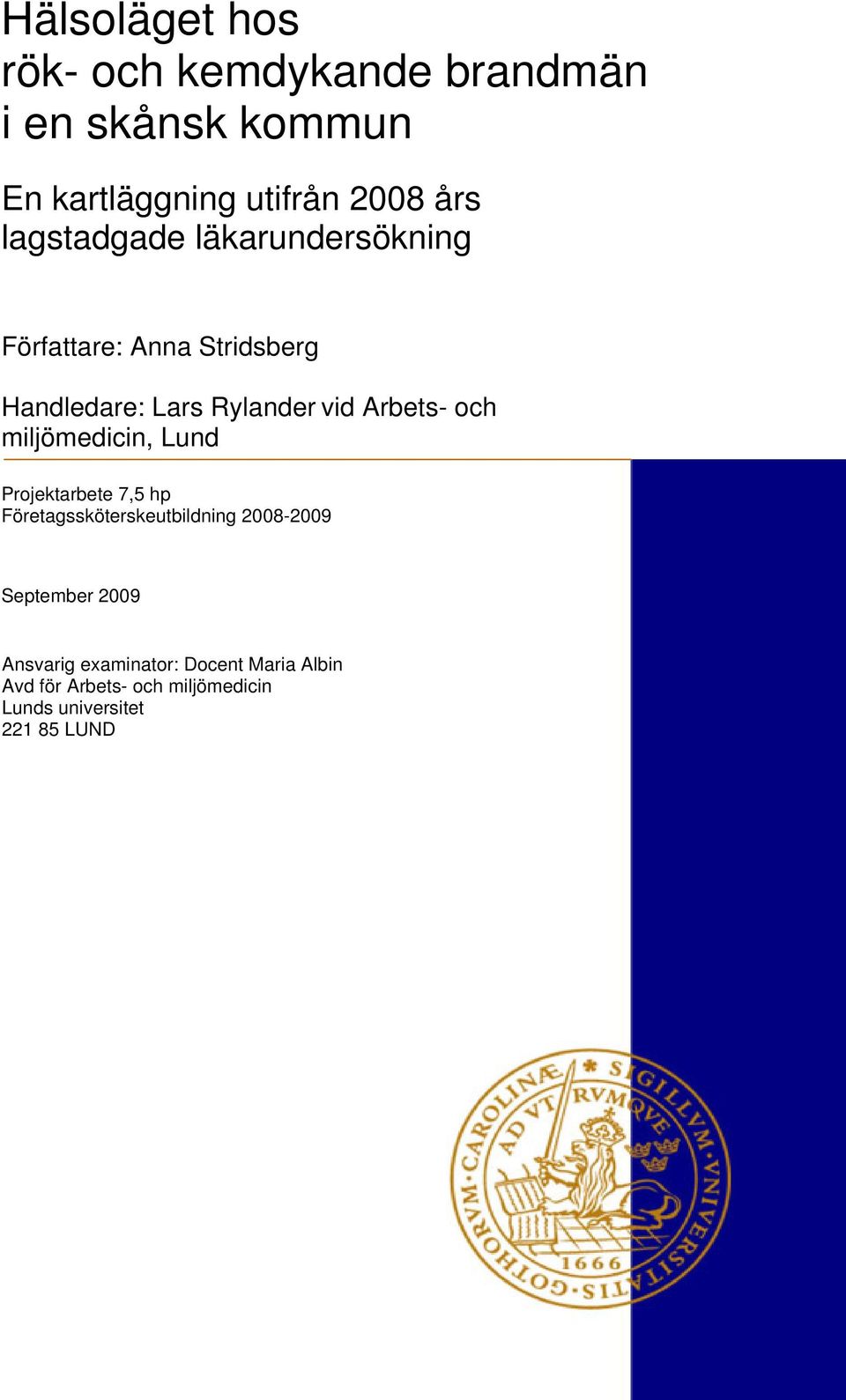 och miljömedicin, Lund Projektarbete 7,5 hp Företagssköterskeutbildning 2008-2009 September 2009
