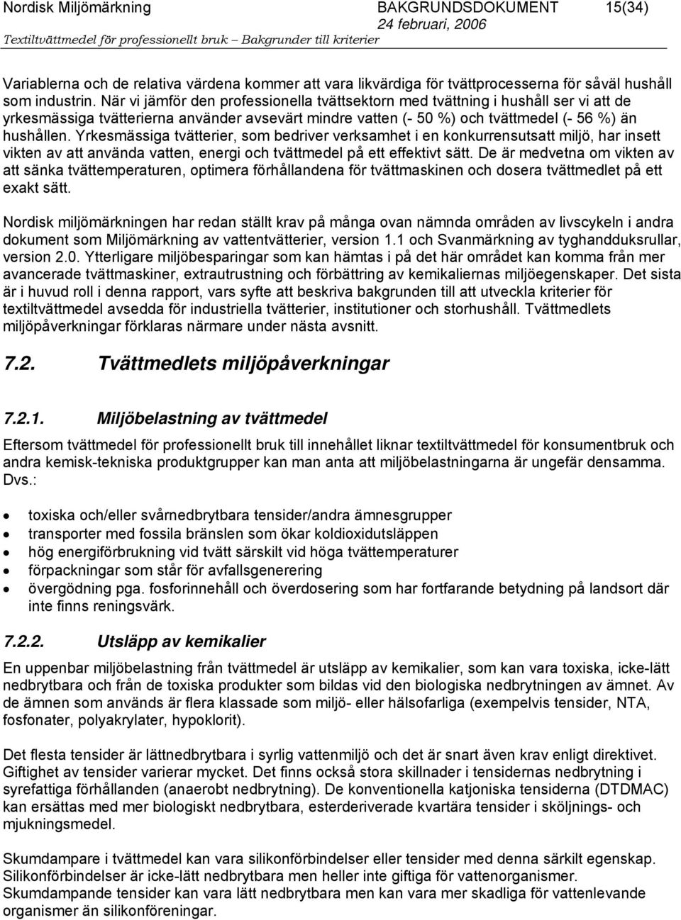 Yrkesmässiga tvätterier, som bedriver verksamhet i en konkurrensutsatt miljö, har insett vikten av att använda vatten, energi och tvättmedel på ett effektivt sätt.