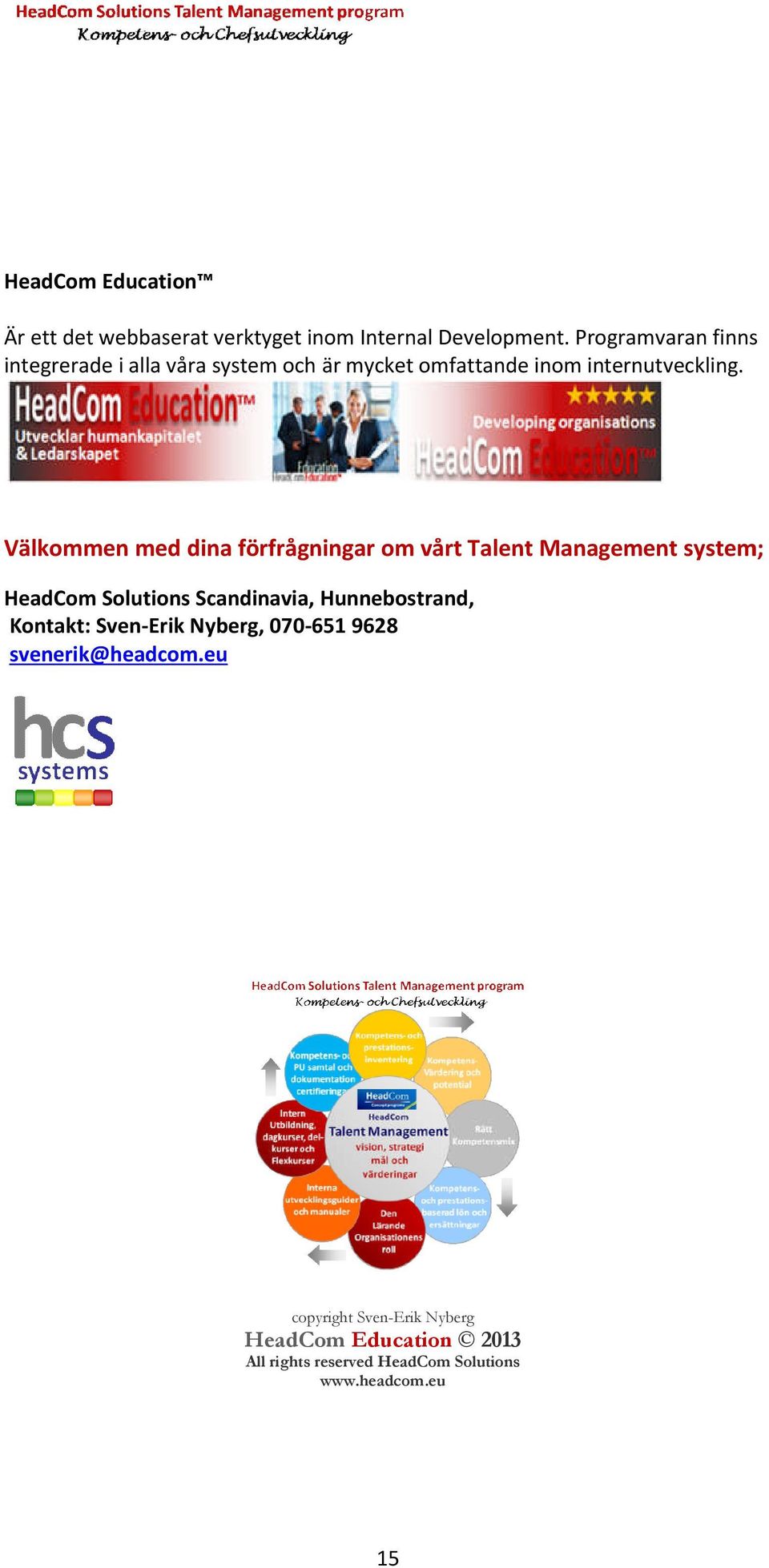 Välkommen med dina förfrågningar om vårt Talent Management system; HeadCom Solutions Scandinavia, Hunnebostrand,