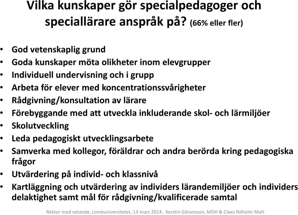 koncentrationssvårigheter Rådgivning/konsultation av lärare Förebyggande med att utveckla inkluderande skol- och lärmiljöer Skolutveckling Leda pedagogiskt