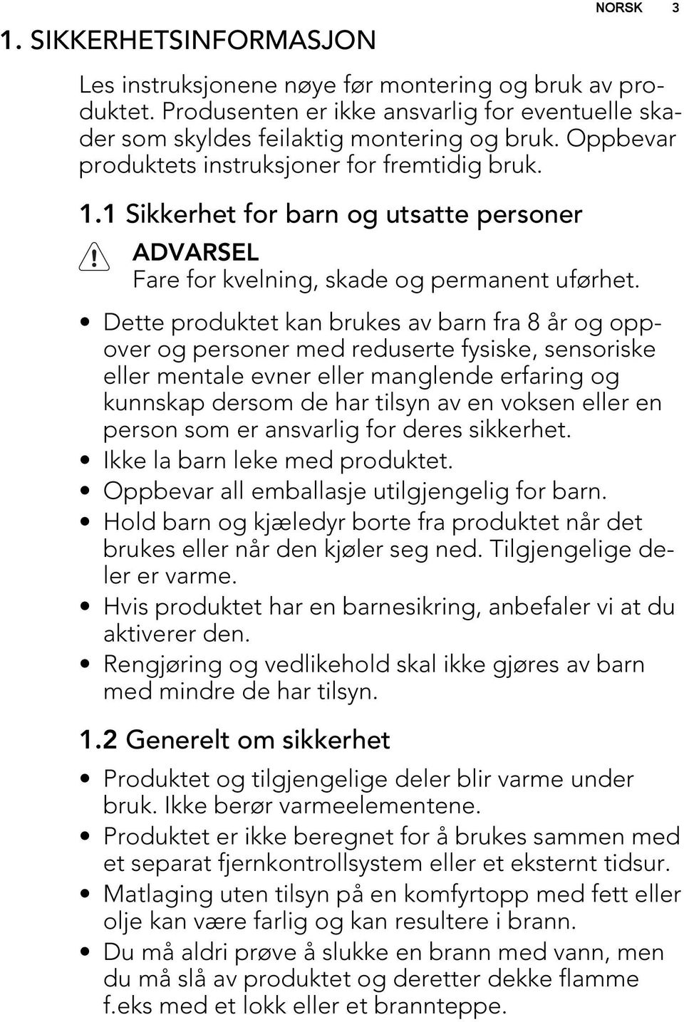 Dette produktet kan brukes av barn fra 8 år og oppover og personer med reduserte fysiske, sensoriske eller mentale evner eller manglende erfaring og kunnskap dersom de har tilsyn av en voksen eller