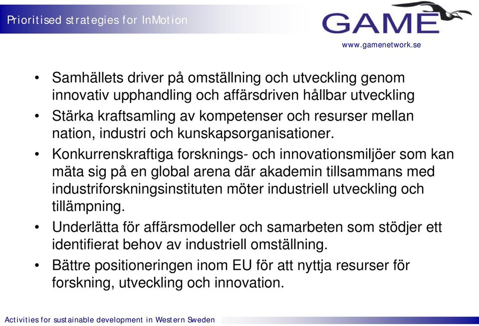 Konkurrenskraftiga forsknings- och innovationsmiljöer som kan mäta sig på en global arena där akademin tillsammans med industriforskningsinstituten möter