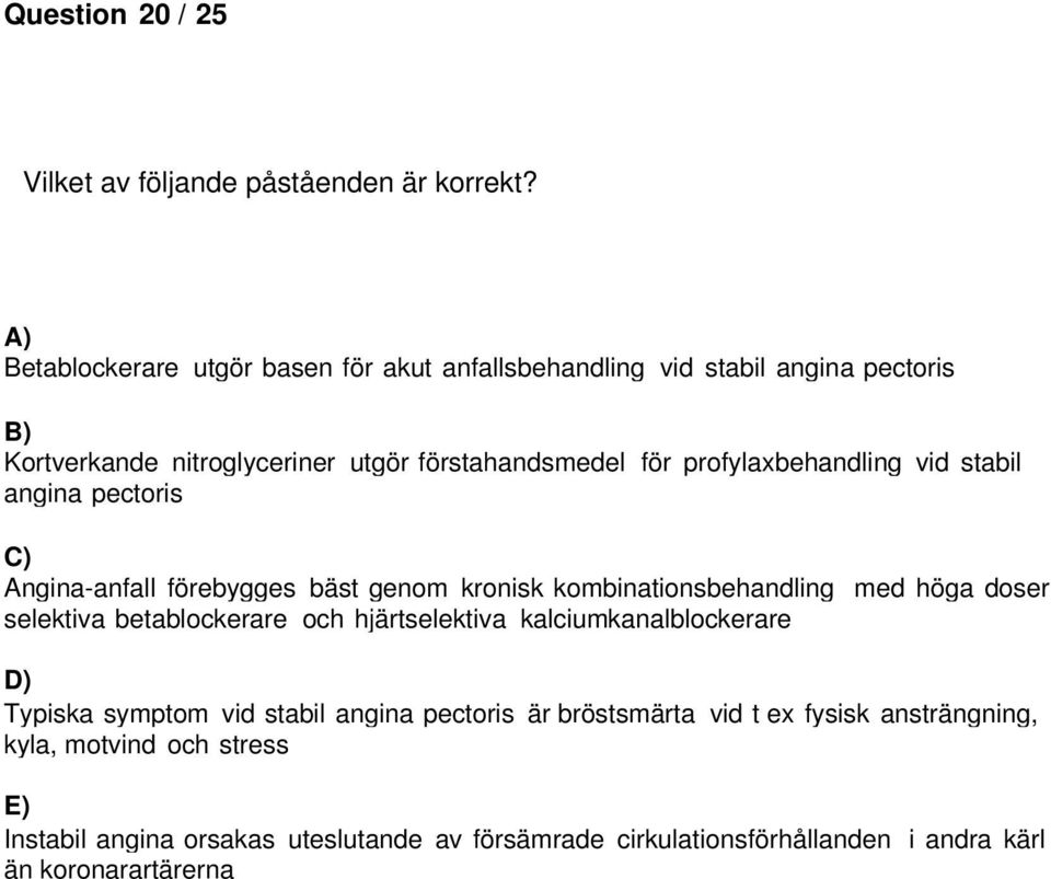 profylaxbehandling vid stabil angina pectoris Angina-anfall förebygges bäst genom kronisk kombinationsbehandling med höga doser selektiva betablockerare