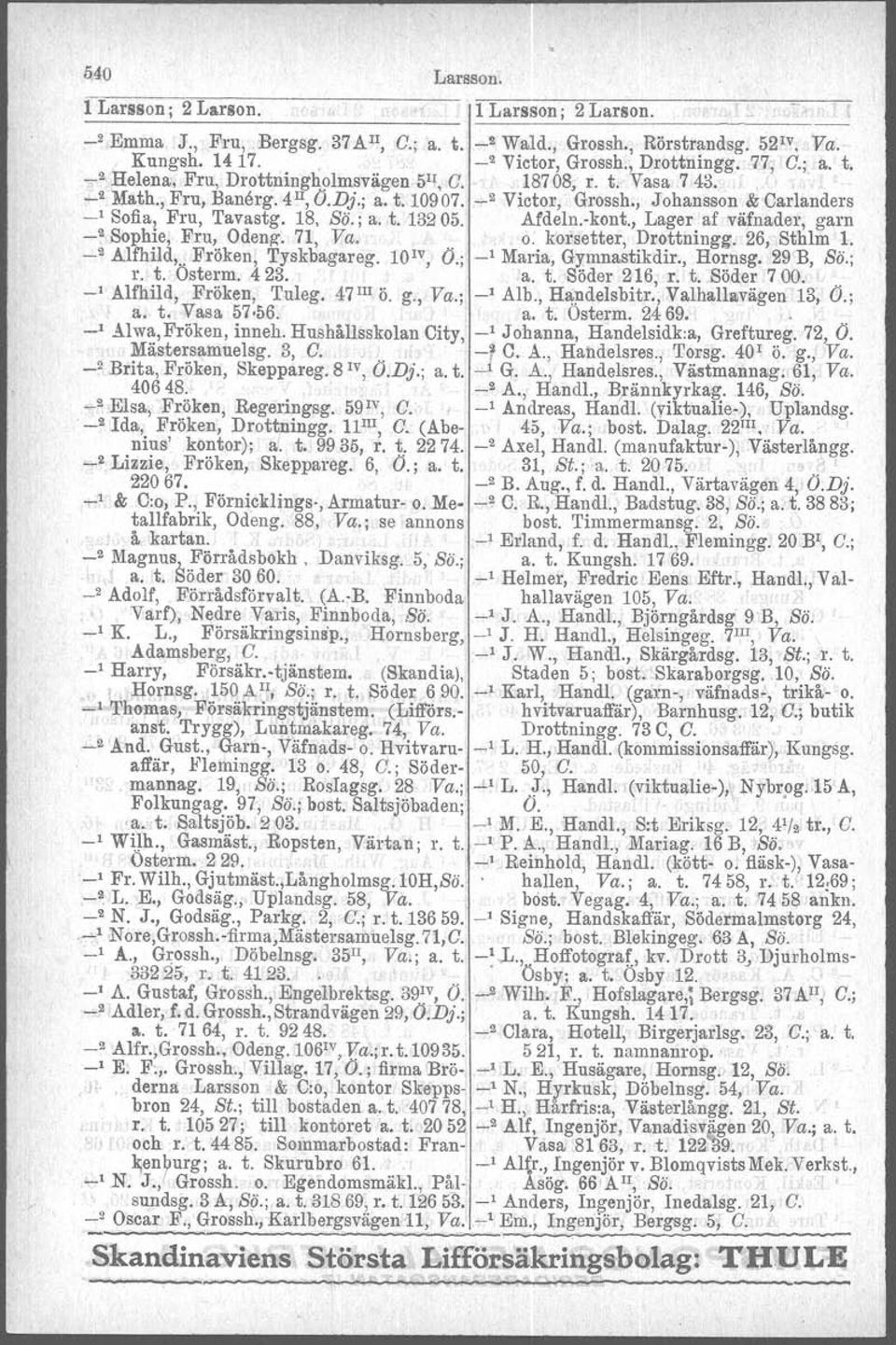 Afdeln.-kont., Lager af väfnader, gam _2 Sophie, Fru, Odeng. 71, Va.. o. korsetter, Drottningg. 26, Sthlm l. _2 Alfhild, Fröken, Tyskbagareg. lo IV, O.; _l Maria, Gymnastikdir., Hornsg. 29 B, ss; r.