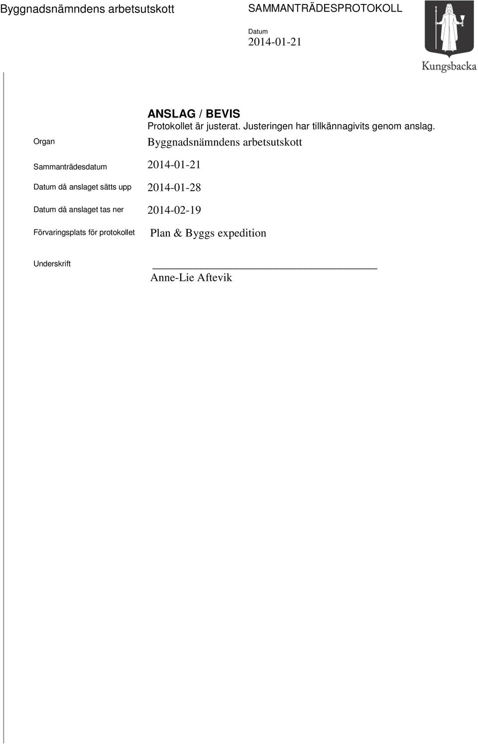 Byggnadsnämndens arbetsutskott 2014-01-21 Datum då anslaget sätts upp 2014-01-28 Datum