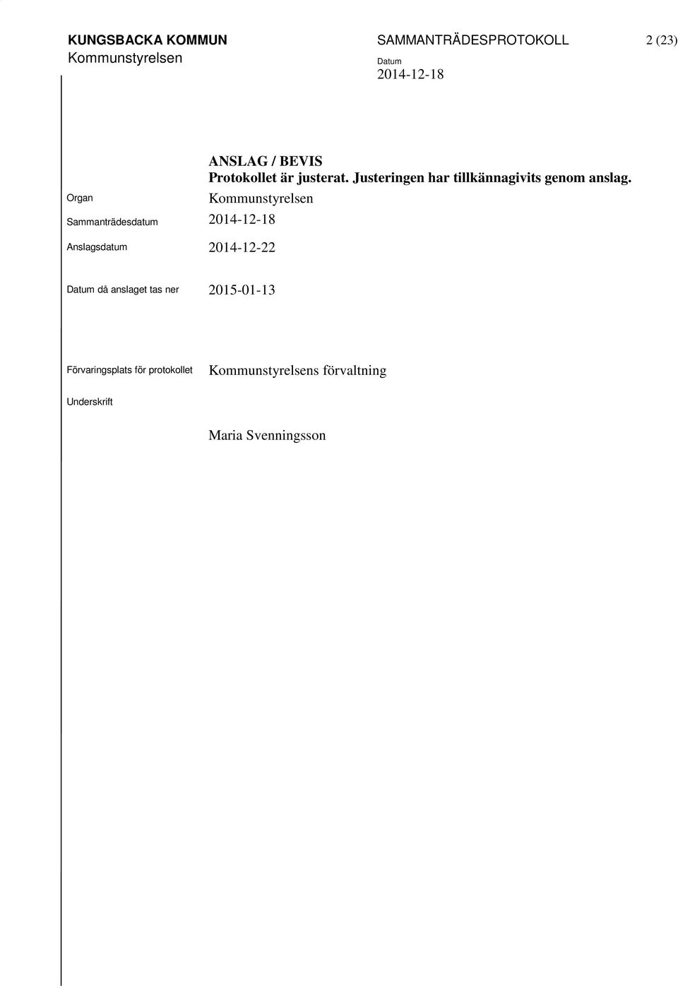 Justeringen har tillkännagivits genom anslag.