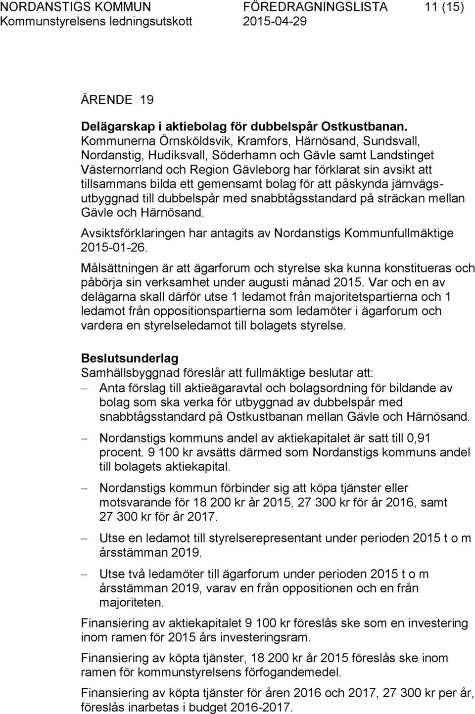 bilda ett gemensamt bolag för att påskynda järnvägsutbyggnad till dubbelspår med snabbtågsstandard på sträckan mellan Gävle och Härnösand.