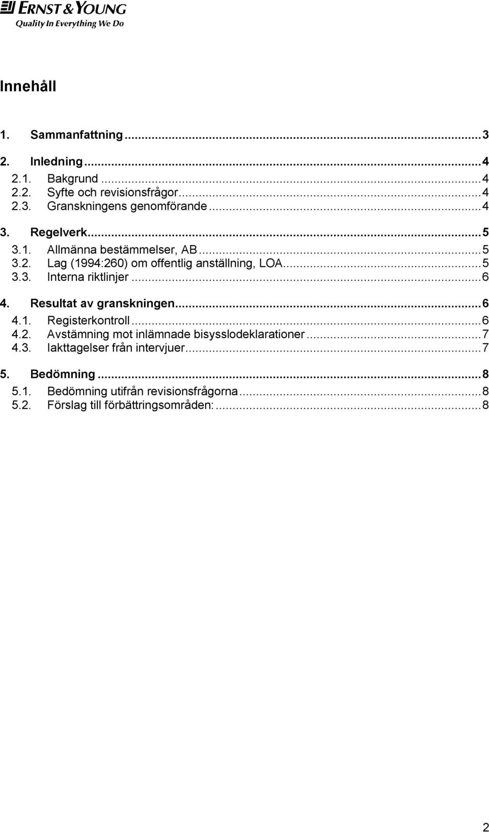 .. 6 4. Resultat av granskningen... 6 4.1. Registerkontroll... 6 4.2. Avstämning mot inlämnade bisysslodeklarationer... 7 4.3.