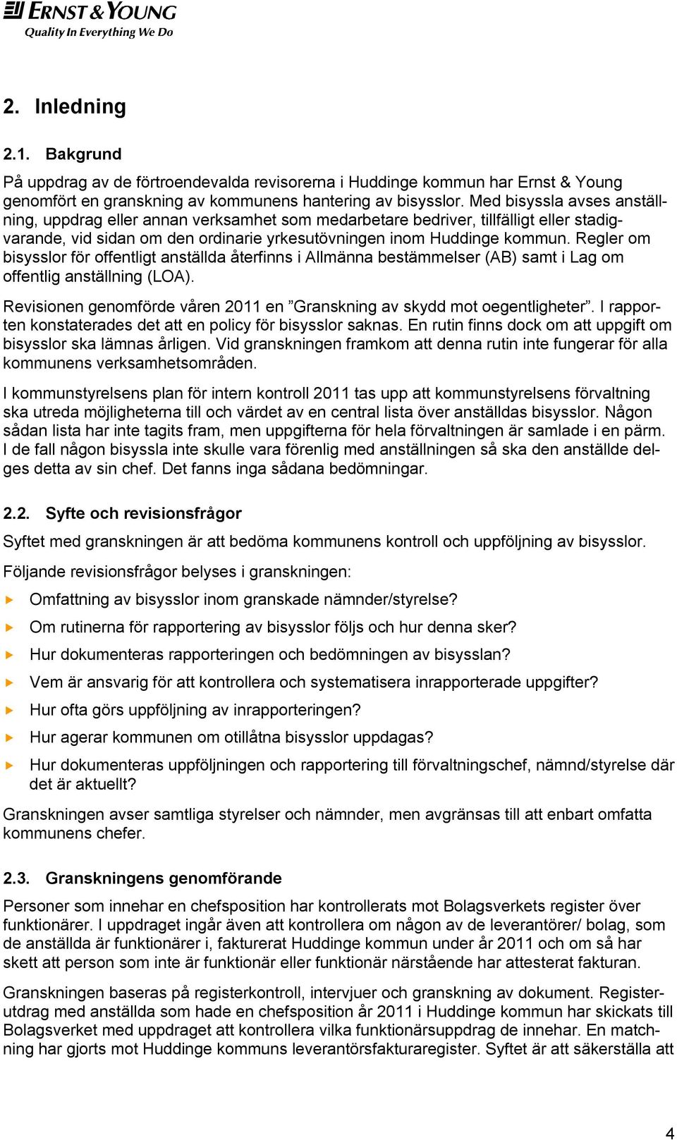 Regler om bisysslor för offentligt anställda återfinns i Allmänna bestämmelser (AB) samt i Lag om offentlig anställning (LOA).