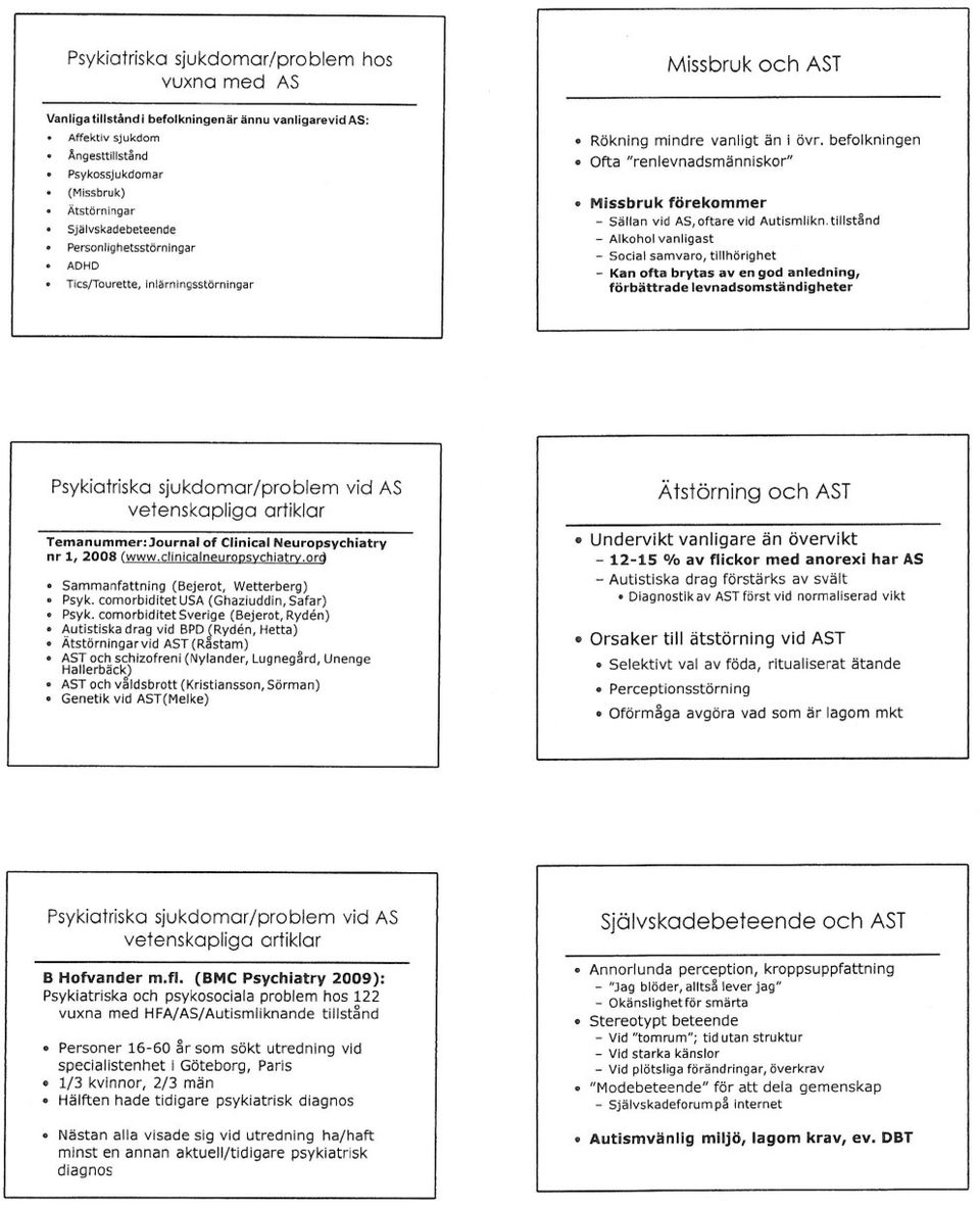 befolkningen Ofta "renlevnadsmänniskor" Missbruk förekommer - Sällan vid AS, oftare vid Autismiikn.