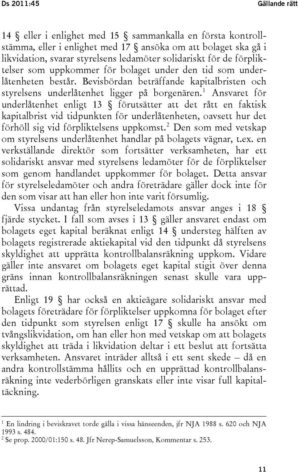 1 Ansvaret för underlåtenhet enligt 13 förutsätter att det rått en faktisk kapitalbrist vid tidpunkten för underlåtenheten, oavsett hur det förhöll sig vid förpliktelsens uppkomst.