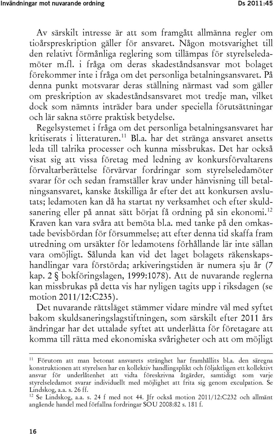 i fråga om deras skadeståndsansvar mot bolaget förekommer inte i fråga om det personliga betalningsansvaret.