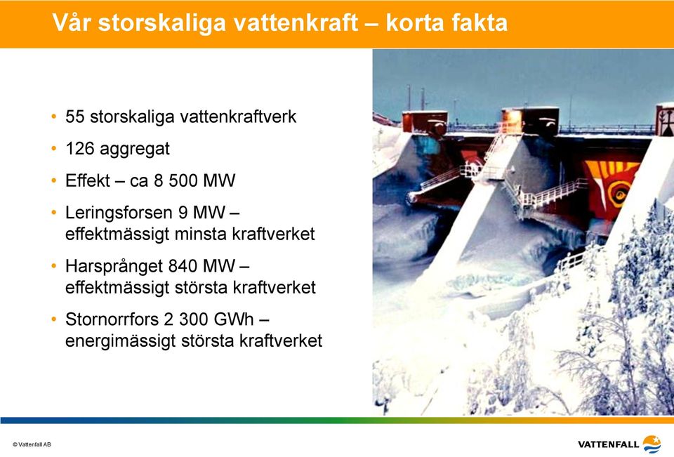 MW effektmässigt minsta kraftverket Harsprånget 840 MW