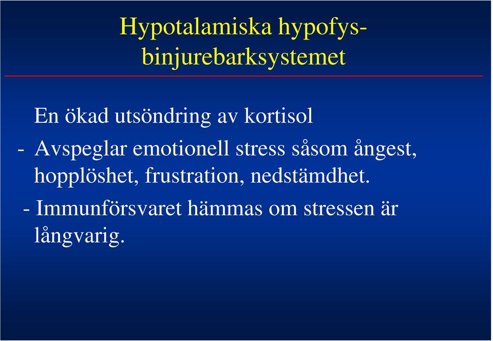 stress såsom ångest, hopplöshet, frustration,