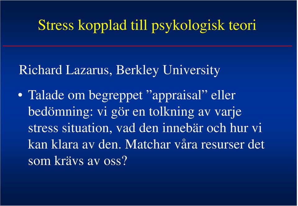 gör en tolkning av varje stress situation, vad den innebär och