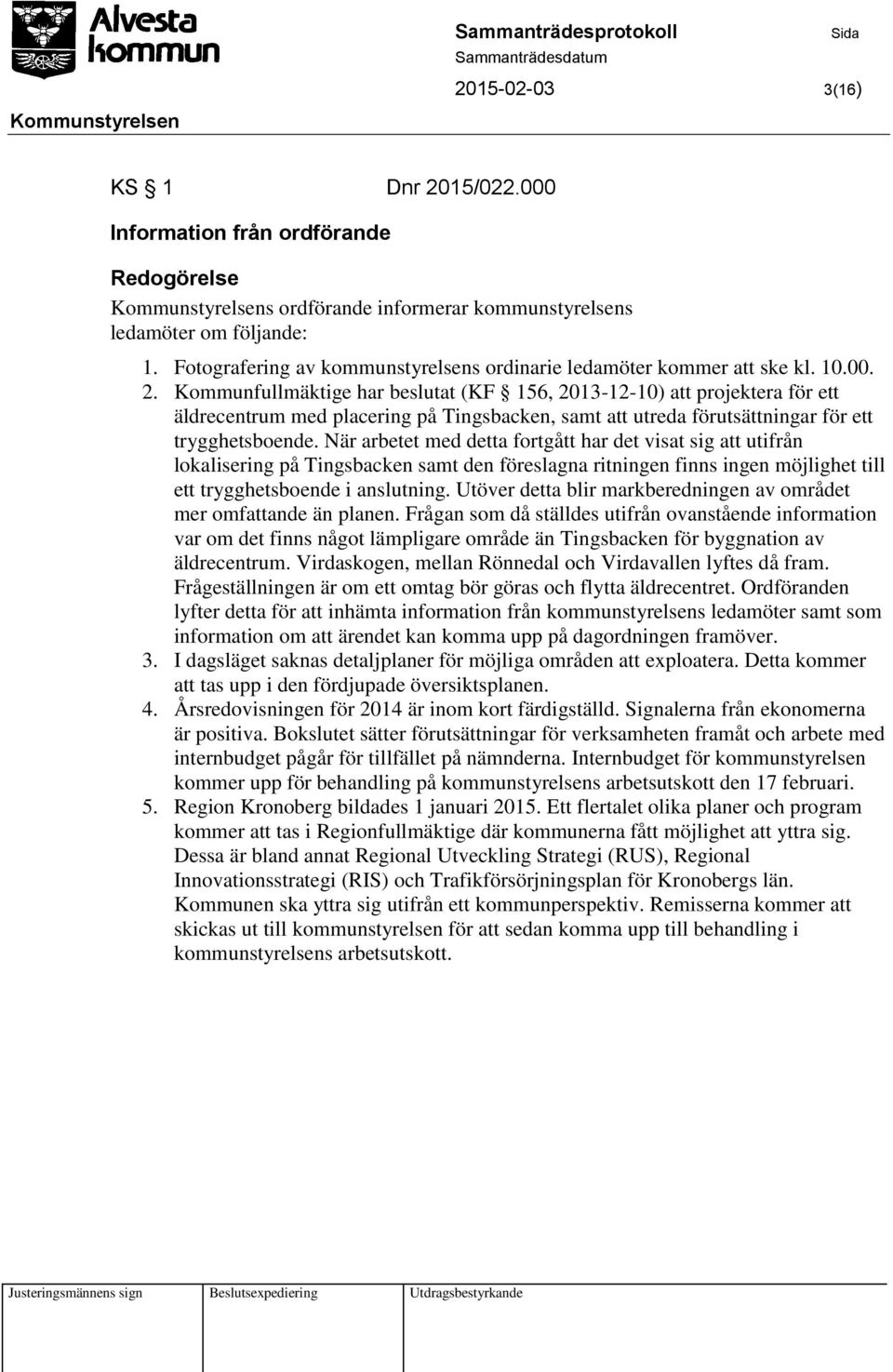 Kommunfullmäktige har beslutat (KF 156, 2013-12-10) att projektera för ett äldrecentrum med placering på Tingsbacken, samt att utreda förutsättningar för ett trygghetsboende.