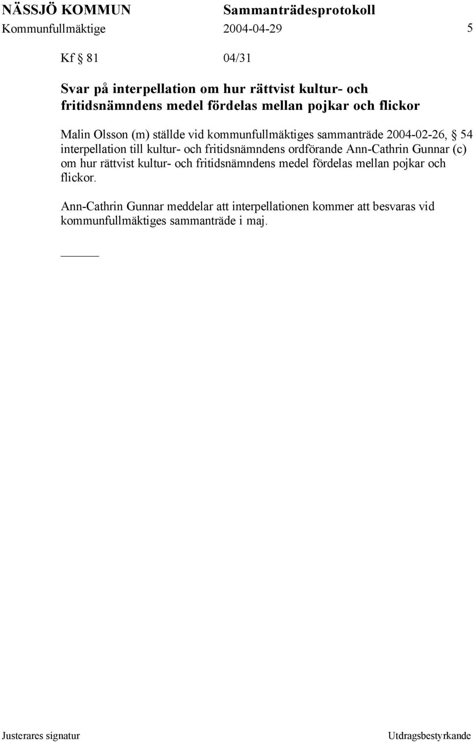fritidsnämndens ordförande Ann-Cathrin Gunnar (c) om hur rättvist kultur- och fritidsnämndens medel fördelas mellan