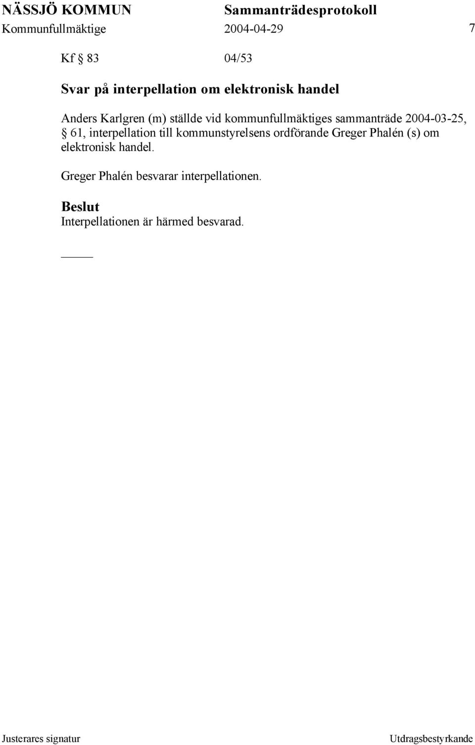 interpellation till kommunstyrelsens ordförande Greger Phalén (s) om