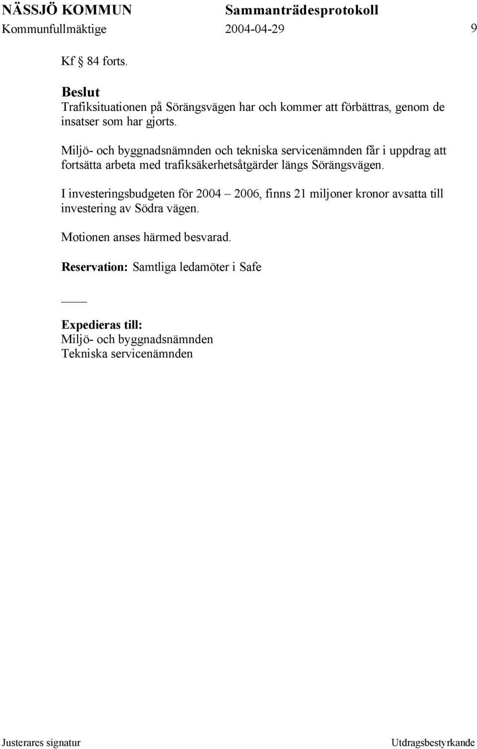 längs Sörängsvägen.