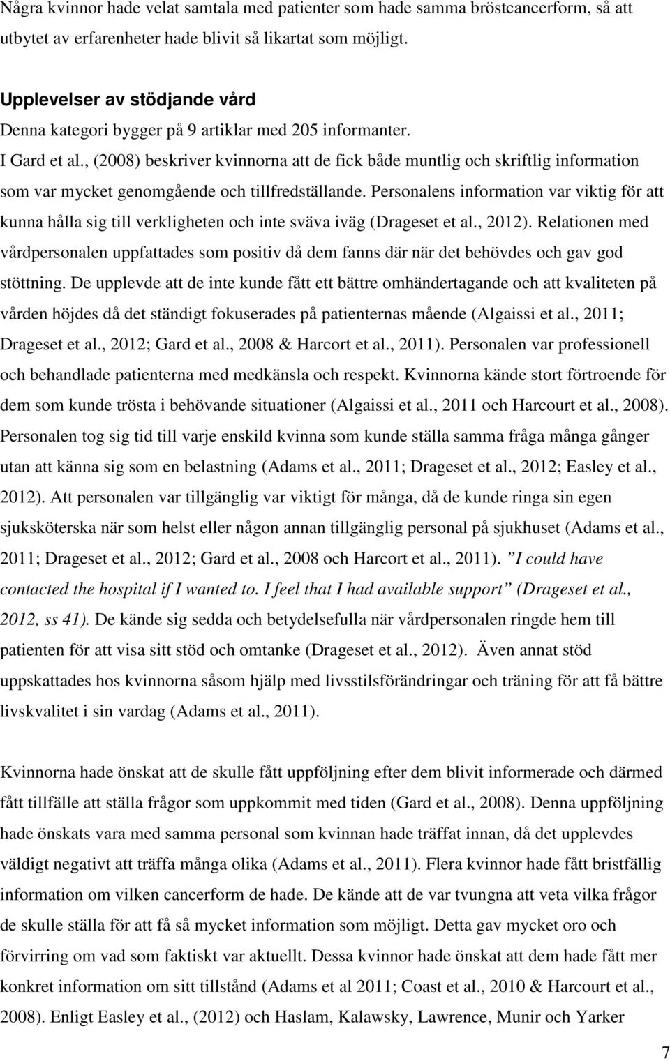 , (2008) beskriver kvinnorna att de fick både muntlig och skriftlig information som var mycket genomgående och tillfredställande.