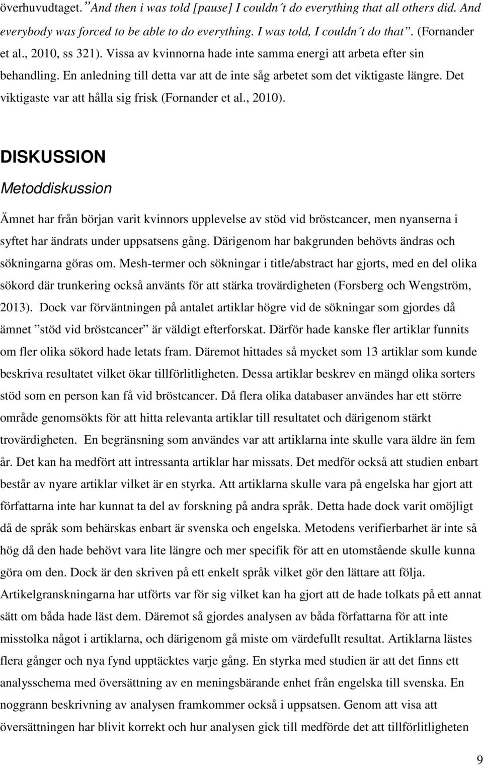 Det viktigaste var att hålla sig frisk (Fornander et al., 2010).