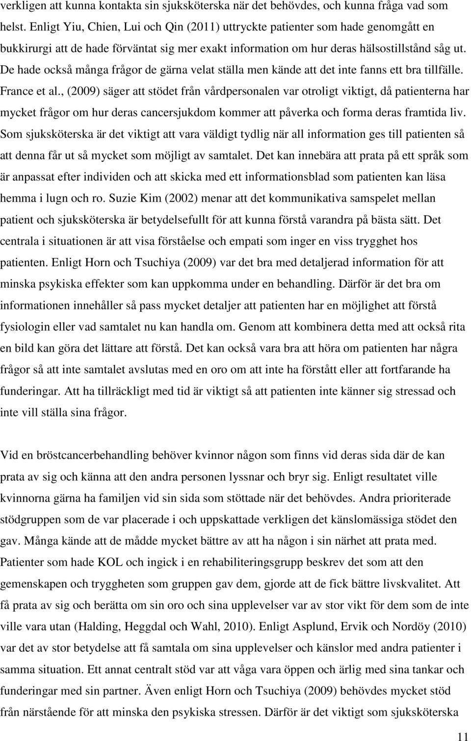 De hade också många frågor de gärna velat ställa men kände att det inte fanns ett bra tillfälle. France et al.
