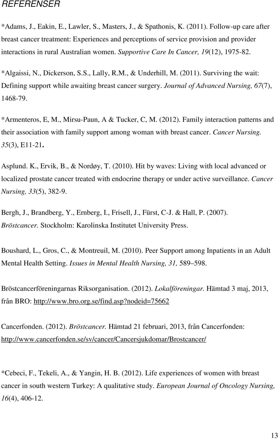 *Algaissi, N., Dickerson, S.S., Lally, R.M., & Underhill, M. (2011). Surviving the wait: Defining support while awaiting breast cancer surgery. Journal of Advanced Nursing, 67(7), 1468-79.