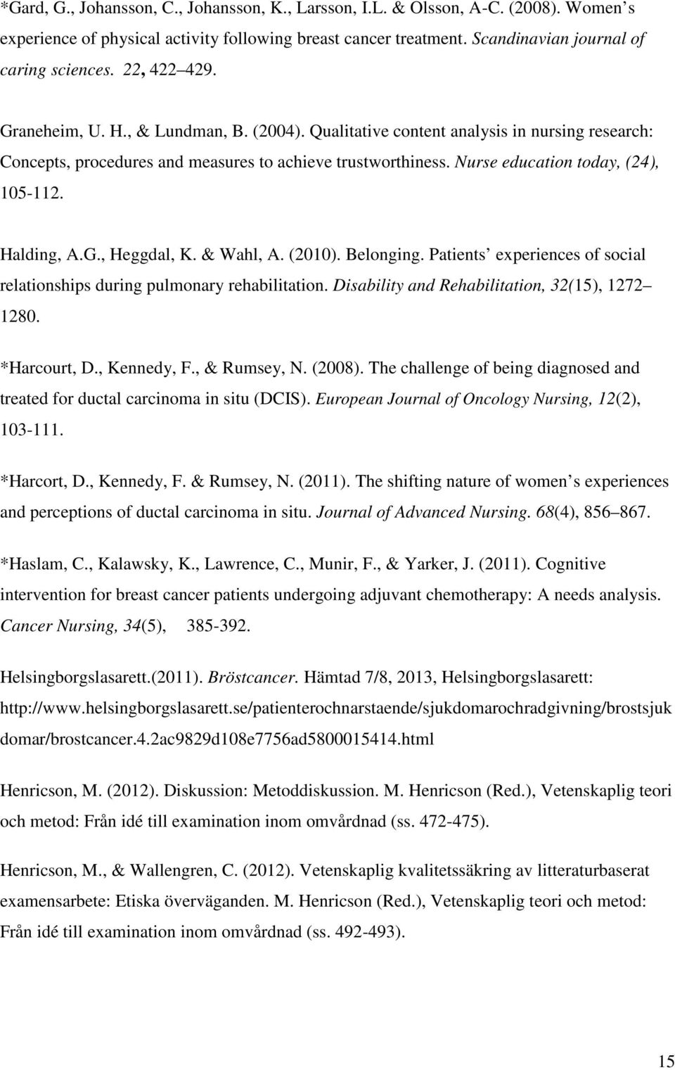 Nurse education today, (24), 105-112. Halding, A.G., Heggdal, K. & Wahl, A. (2010). Belonging. Patients experiences of social relationships during pulmonary rehabilitation.