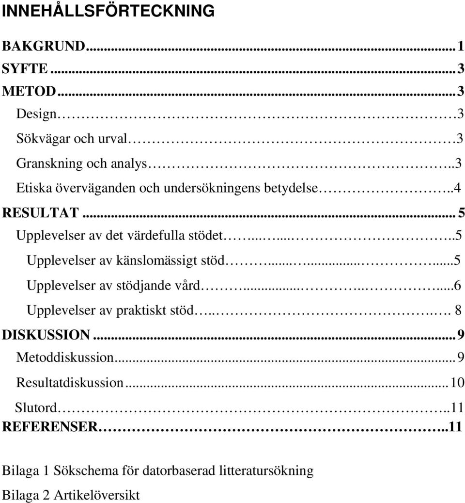 .......5 Upplevelser av känslomässigt stöd.........5 Upplevelser av stödjande vård........6 Upplevelser av praktiskt stöd.