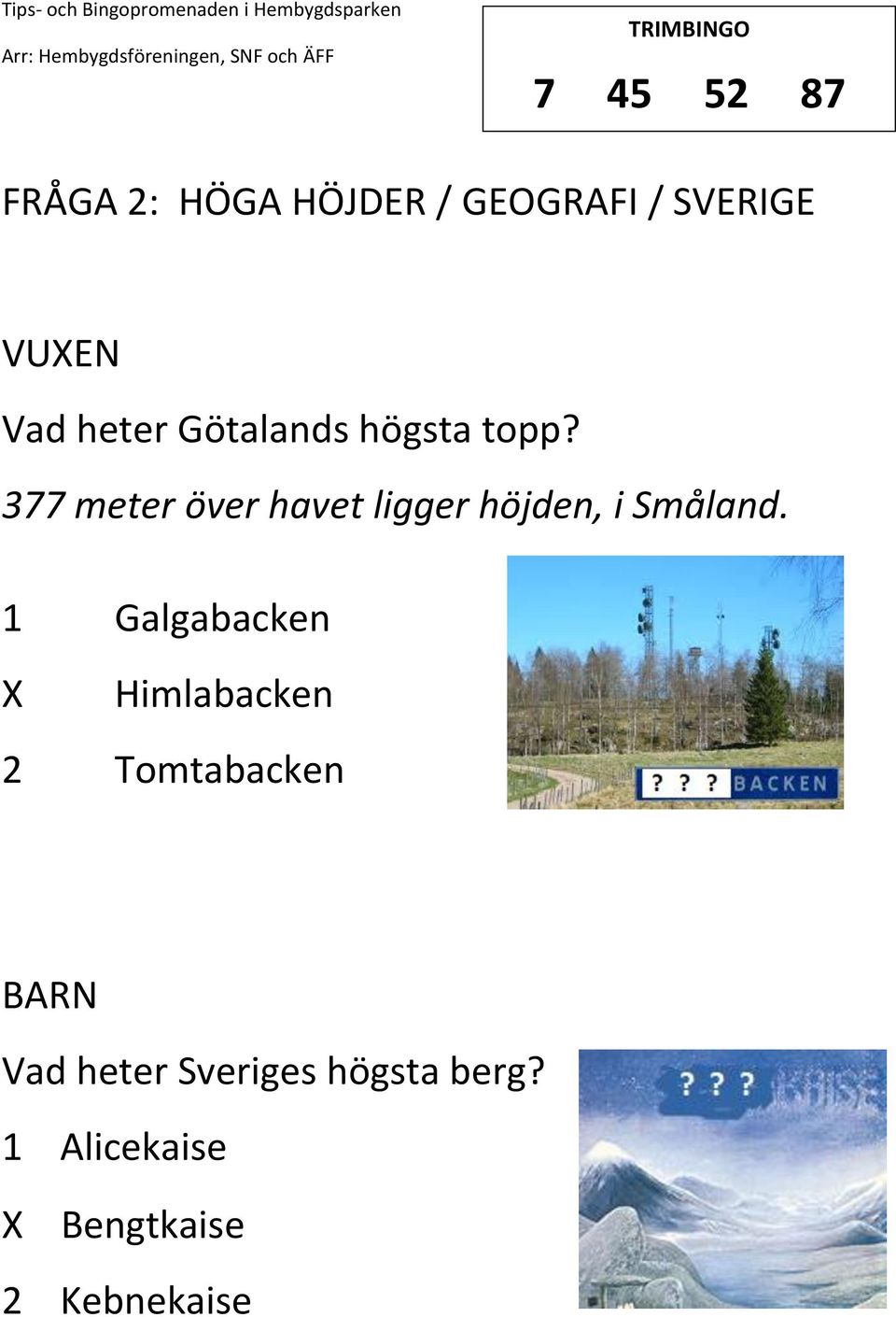 377 meter över havet ligger höjden, i Småland.