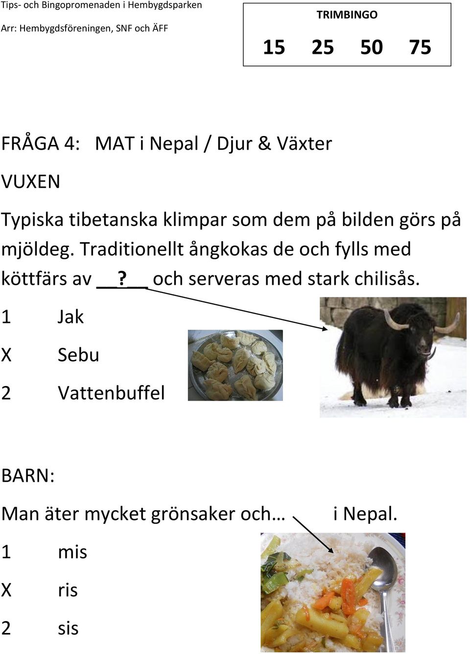 Traditionellt ångkokas de och fylls med köttfärs av?