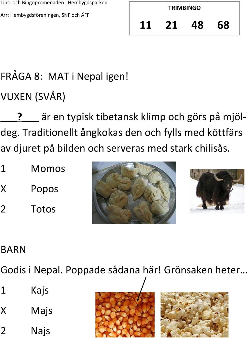 Traditionellt ångkokas den och fylls med köttfärs av djuret på bilden och